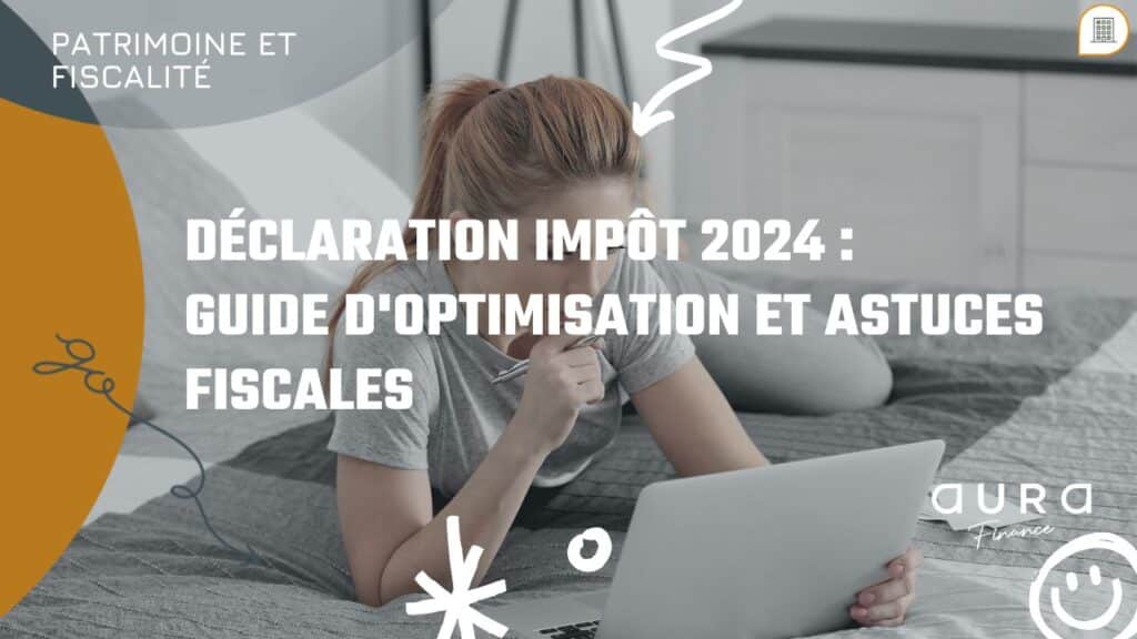 Declaration impot 2024 Guide doptimisation et astuces fiscales