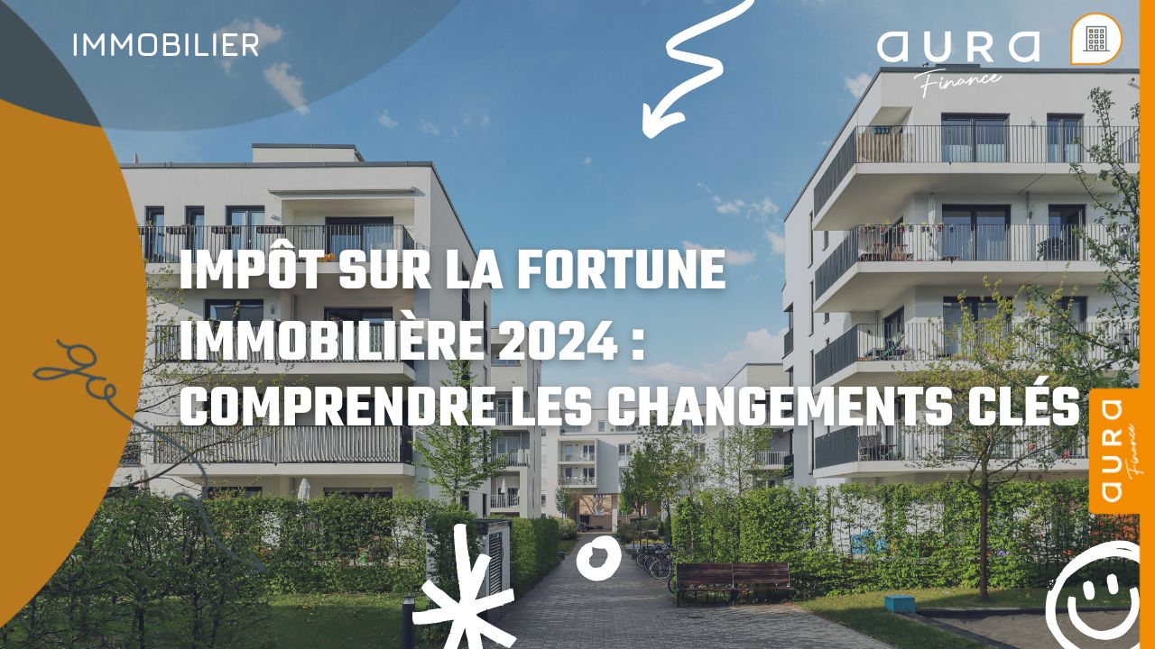 Impot sur la fortune immobiliere 2024 Comprendre les changements cles