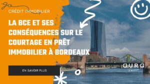 La BCE et ses Consequences sur le Courtage en Pret Immobilier a Bordeaux