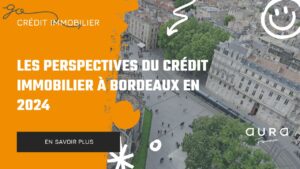Les Perspectives du Credit Immobilier a Bordeaux en 2024