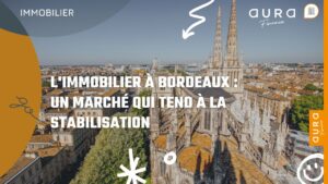 L'immobilier à Bordeaux Un marché qui tend à la stabilisation
