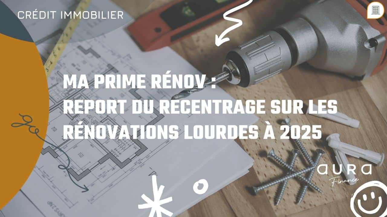 Ma Prime Renov Report du recentrage sur les renovations lourdes a 2025