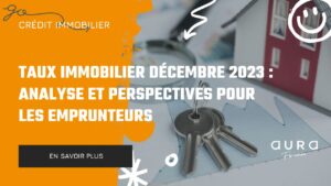 Taux Immobilier Decembre 2023 Analyse et Perspectives pour les Emprunteurs|Stabilisation et Legere Hausse des Taux 2