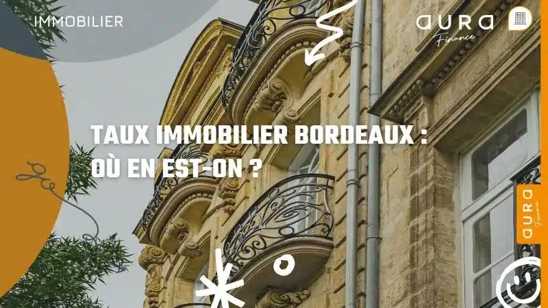 Taux immobilier Bordeaux où en est on