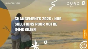 Changements 2026 nos solutions pour votre immobilier